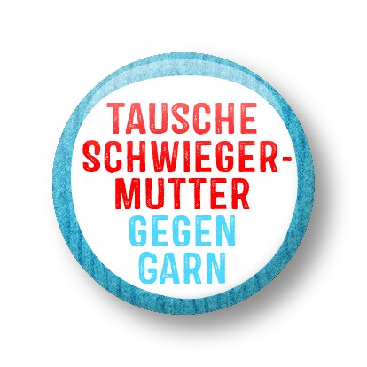 Tausche Schwiegermutter gegen Garn